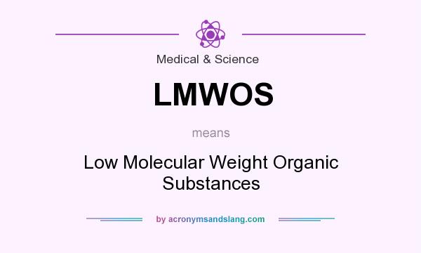 What does LMWOS mean? It stands for Low Molecular Weight Organic Substances