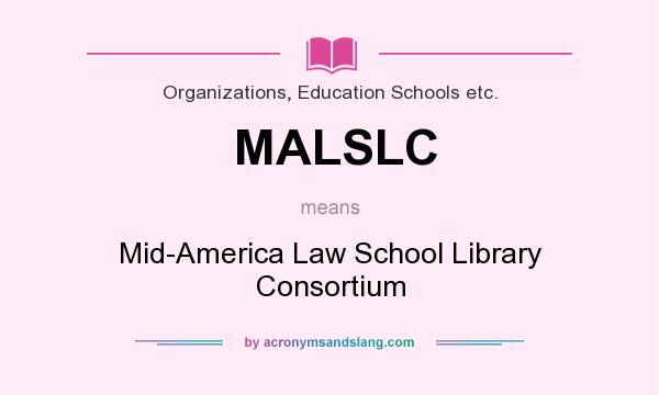 What does MALSLC mean? It stands for Mid-America Law School Library Consortium