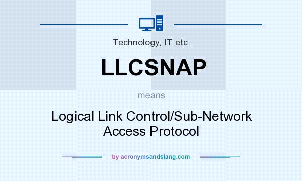 What does LLCSNAP mean? It stands for Logical Link Control/Sub-Network Access Protocol
