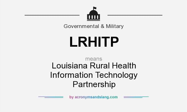What does LRHITP mean? It stands for Louisiana Rural Health Information Technology Partnership