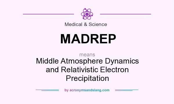 What does MADREP mean? It stands for Middle Atmosphere Dynamics and Relativistic Electron Precipitation