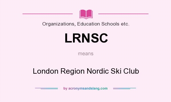 What does LRNSC mean? It stands for London Region Nordic Ski Club