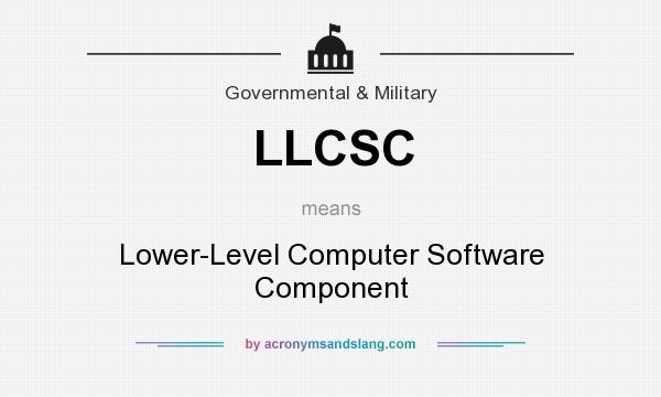 What does LLCSC mean? It stands for Lower-Level Computer Software Component