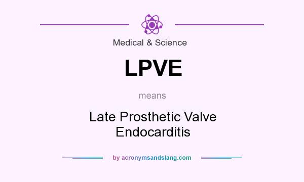 What does LPVE mean? It stands for Late Prosthetic Valve Endocarditis