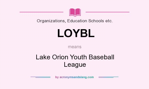 What does LOYBL mean? It stands for Lake Orion Youth Baseball League