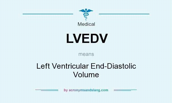 What does LVEDV mean? It stands for Left Ventricular End-Diastolic Volume