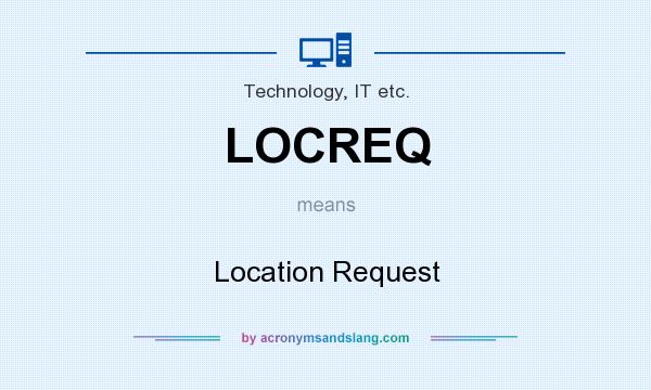 What does LOCREQ mean? It stands for Location Request