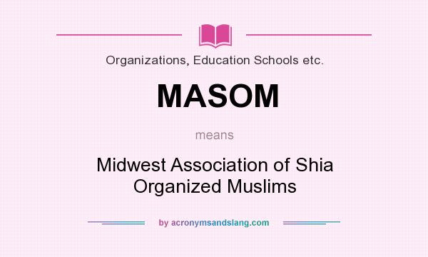 What does MASOM mean? It stands for Midwest Association of Shia Organized Muslims