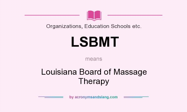 What does LSBMT mean? It stands for Louisiana Board of Massage Therapy