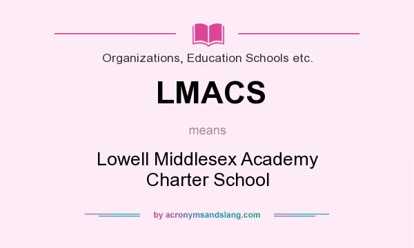 What does LMACS mean? It stands for Lowell Middlesex Academy Charter School