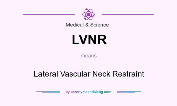 What does LVNR mean? It stands for Lateral Vascular Neck Restraint
