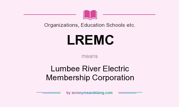 What does LREMC mean? It stands for Lumbee River Electric Membership Corporation