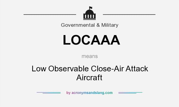 What does LOCAAA mean? It stands for Low Observable Close-Air Attack Aircraft