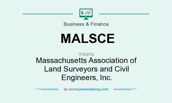 What does MALSCE mean? It stands for Massachusetts Association of Land Surveyors and Civil Engineers, Inc.