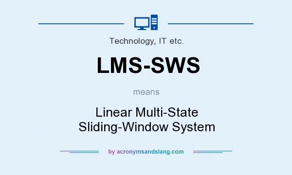 What does LMS-SWS mean? It stands for Linear Multi-State Sliding-Window System