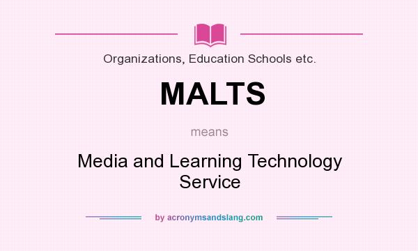 What does MALTS mean? It stands for Media and Learning Technology Service