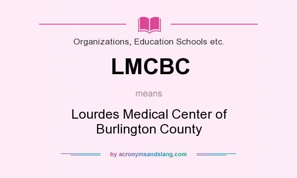 What does LMCBC mean? It stands for Lourdes Medical Center of Burlington County