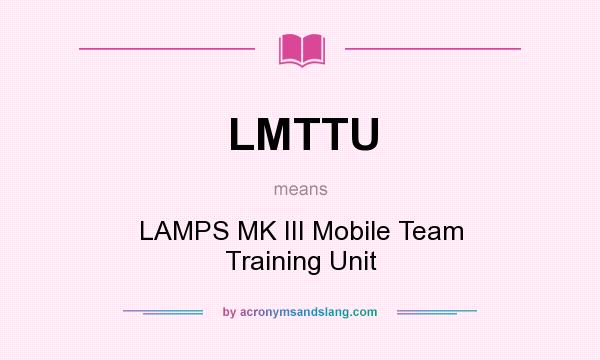 What does LMTTU mean? It stands for LAMPS MK III Mobile Team Training Unit