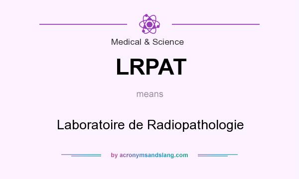 What does LRPAT mean? It stands for Laboratoire de Radiopathologie