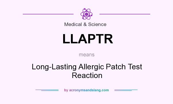 What does LLAPTR mean? It stands for Long-Lasting Allergic Patch Test Reaction