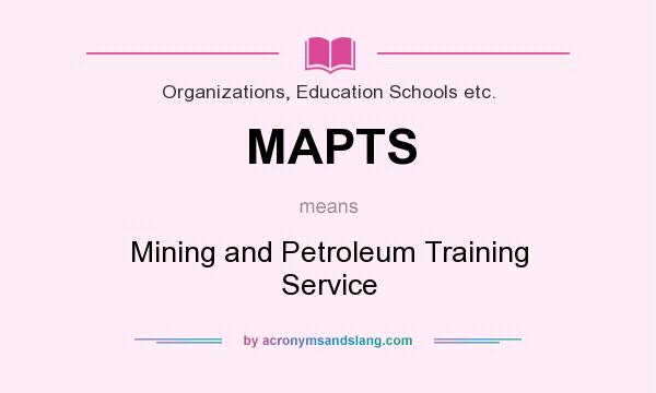What does MAPTS mean? It stands for Mining and Petroleum Training Service