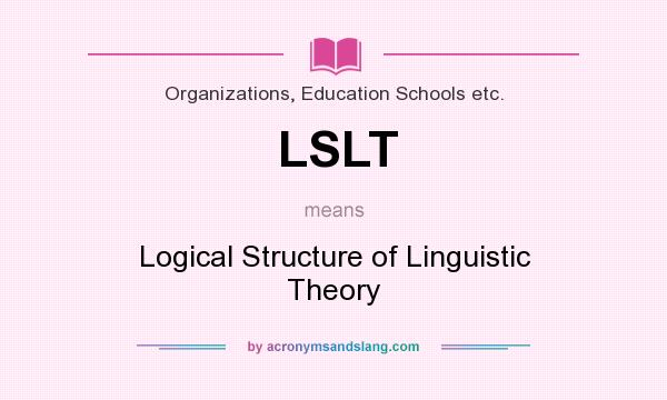 What does LSLT mean? It stands for Logical Structure of Linguistic Theory