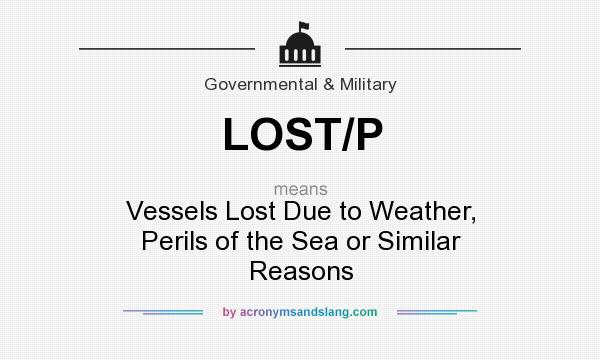What does LOST/P mean? It stands for Vessels Lost Due to Weather, Perils of the Sea or Similar Reasons