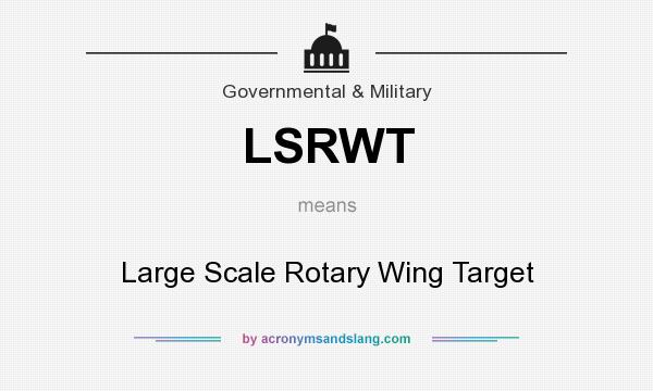 What does LSRWT mean? It stands for Large Scale Rotary Wing Target