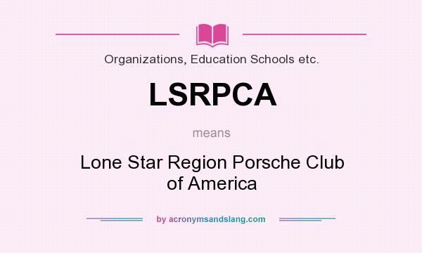 What does LSRPCA mean? It stands for Lone Star Region Porsche Club of America