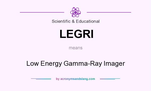 What does LEGRI mean? It stands for Low Energy Gamma-Ray Imager