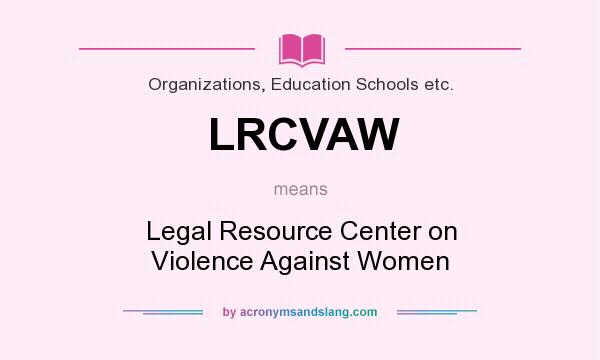 What does LRCVAW mean? It stands for Legal Resource Center on Violence Against Women