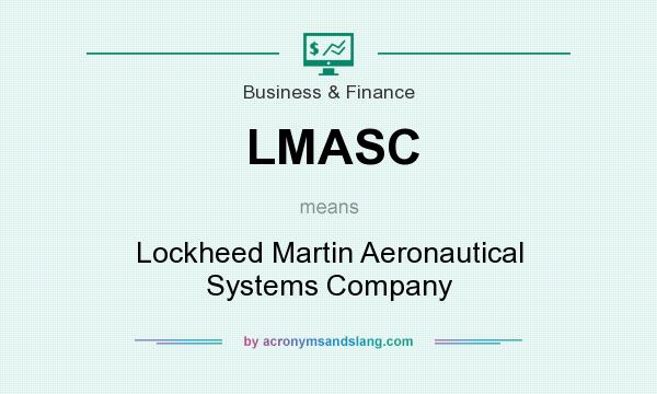 What does LMASC mean? It stands for Lockheed Martin Aeronautical Systems Company