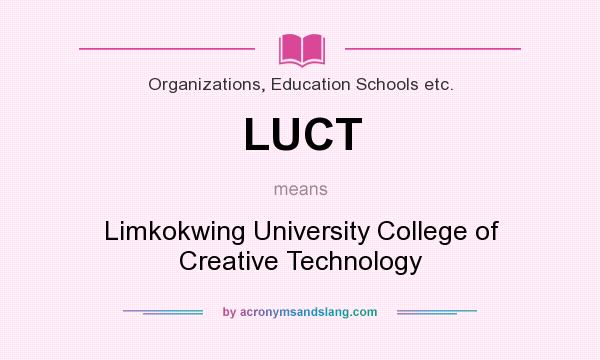 What does LUCT mean? It stands for Limkokwing University College of Creative Technology