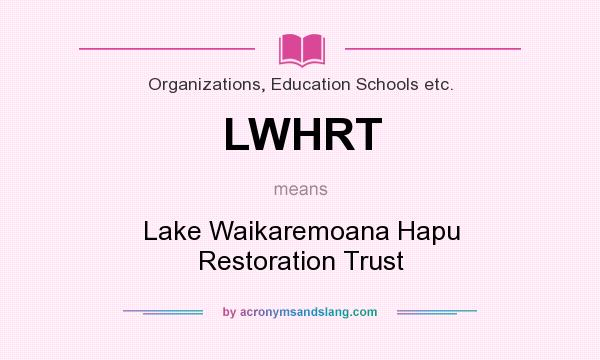 What does LWHRT mean? It stands for Lake Waikaremoana Hapu Restoration Trust
