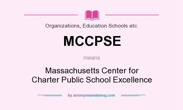 What does MCCPSE mean? It stands for Massachusetts Center for Charter Public School Excellence