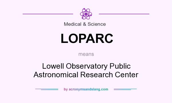 What does LOPARC mean? It stands for Lowell Observatory Public Astronomical Research Center