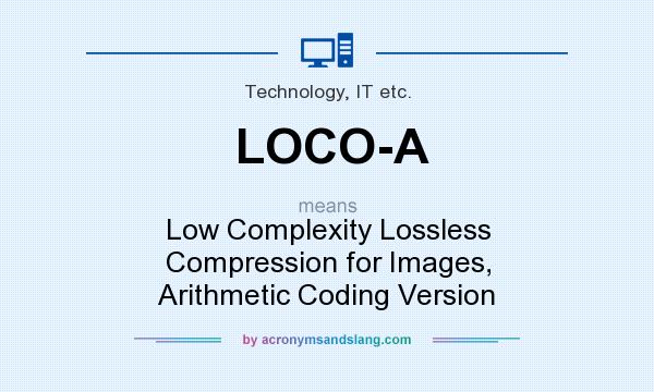 What does LOCO-A mean? It stands for Low Complexity Lossless Compression for Images, Arithmetic Coding Version