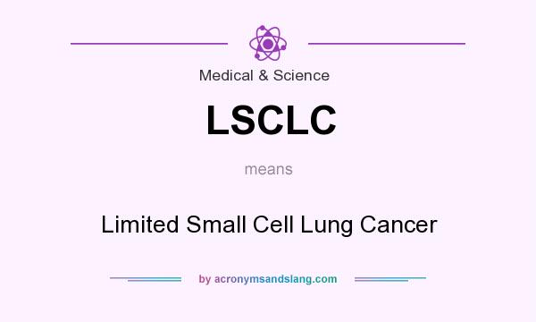 What does LSCLC mean? It stands for Limited Small Cell Lung Cancer