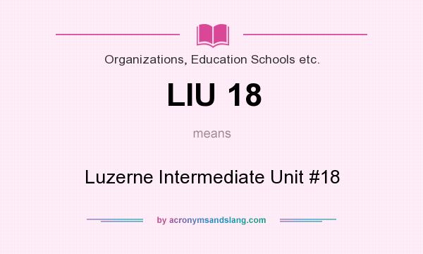 What does LIU 18 mean? It stands for Luzerne Intermediate Unit #18