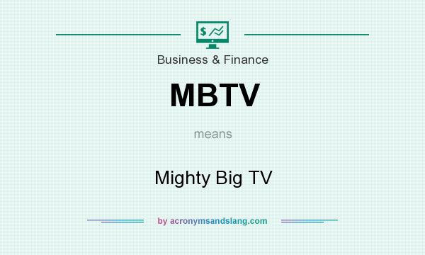 What does MBTV mean? It stands for Mighty Big TV