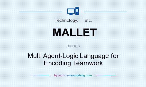 What does MALLET mean? It stands for Multi Agent-Logic Language for Encoding Teamwork