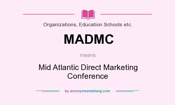 What does MADMC mean? It stands for Mid Atlantic Direct Marketing Conference