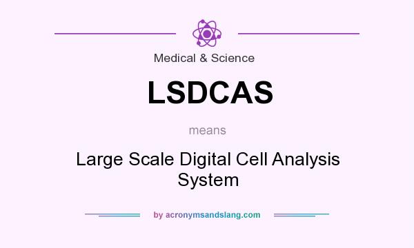 What does LSDCAS mean? It stands for Large Scale Digital Cell Analysis System