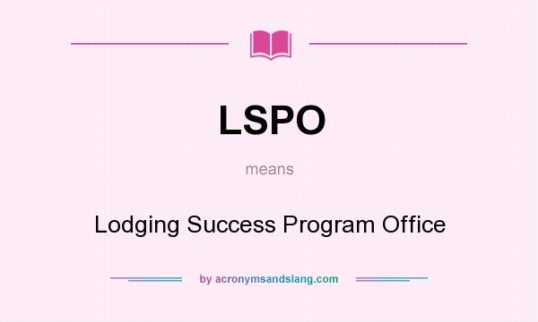 What does LSPO mean? It stands for Lodging Success Program Office