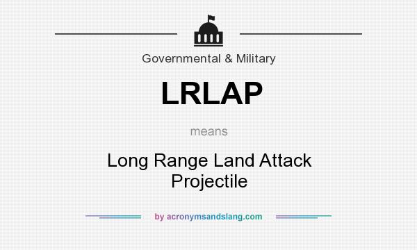 What does LRLAP mean? It stands for Long Range Land Attack Projectile