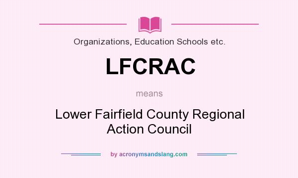 What does LFCRAC mean? It stands for Lower Fairfield County Regional Action Council