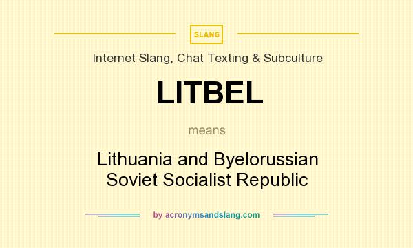 What does LITBEL mean? It stands for Lithuania and Byelorussian Soviet Socialist Republic
