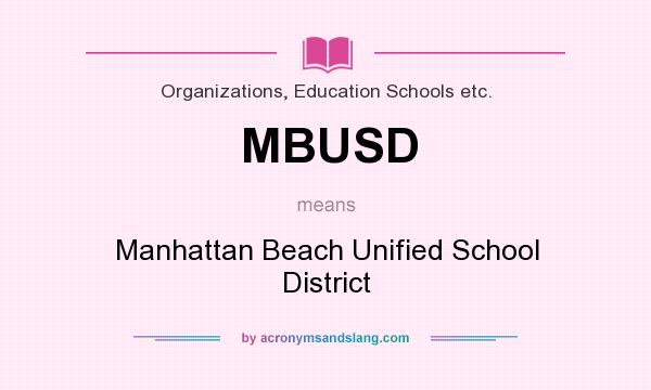 What does MBUSD mean? It stands for Manhattan Beach Unified School District