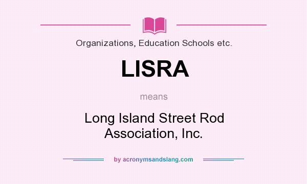 What does LISRA mean? It stands for Long Island Street Rod Association, Inc.