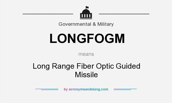 What does LONGFOGM mean? It stands for Long Range Fiber Optic Guided Missile